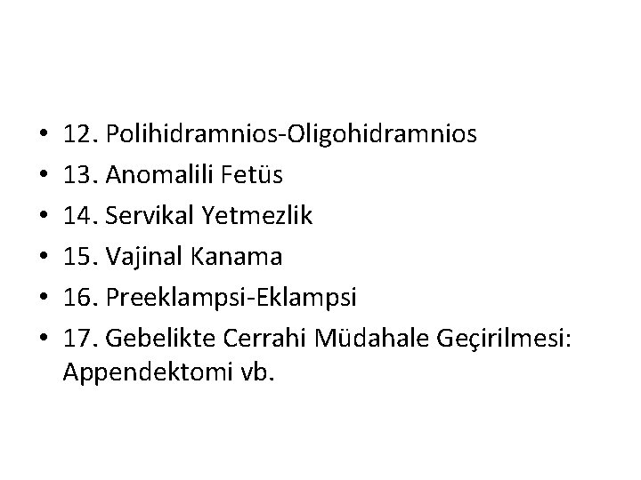  • • • 12. Polihidramnios-Oligohidramnios 13. Anomalili Fetüs 14. Servikal Yetmezlik 15. Vajinal