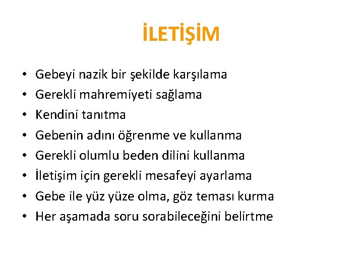 İLETİŞİM • • Gebeyi nazik bir şekilde karşılama Gerekli mahremiyeti sağlama Kendini tanıtma Gebenin