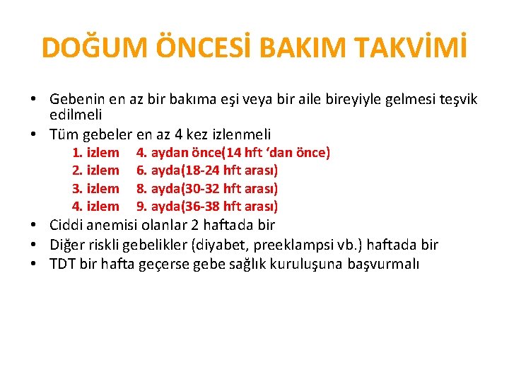 DOĞUM ÖNCESİ BAKIM TAKVİMİ • Gebenin en az bir bakıma eşi veya bir aile