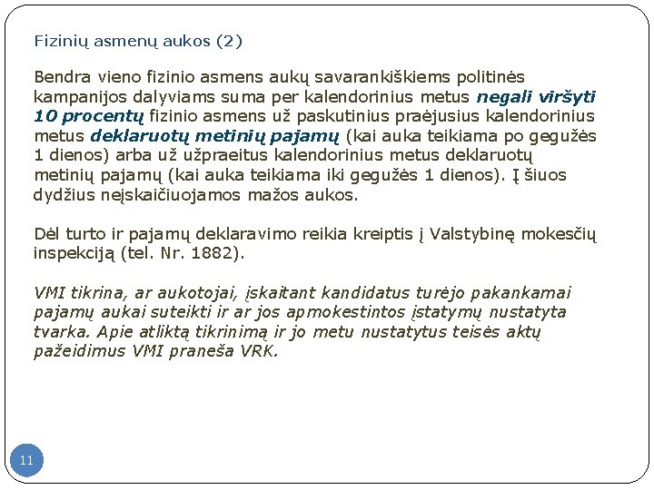 Fizinių asmenų aukos (2) Bendra vieno fizinio asmens aukų savarankiškiems politinės kampanijos dalyviams suma