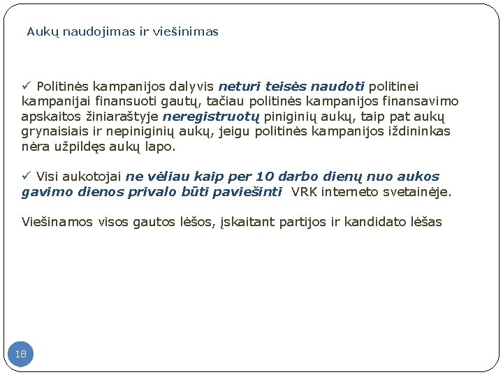 Aukų naudojimas ir viešinimas ü Politinės kampanijos dalyvis neturi teisės naudoti politinei kampanijai finansuoti