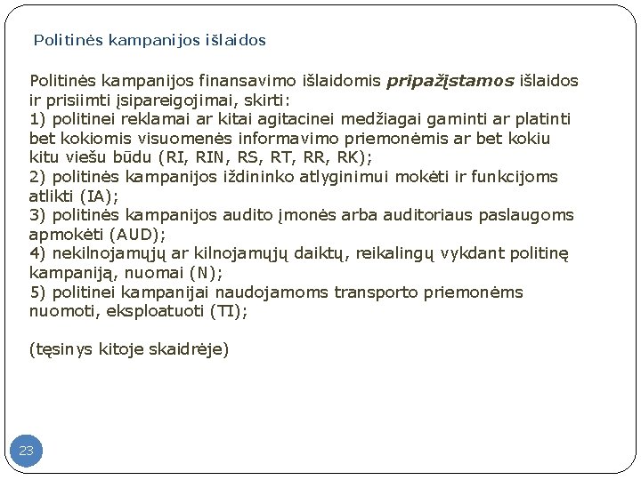 Politinės kampanijos išlaidos Politinės kampanijos finansavimo išlaidomis pripažįstamos išlaidos ir prisiimti įsipareigojimai, skirti: 1)