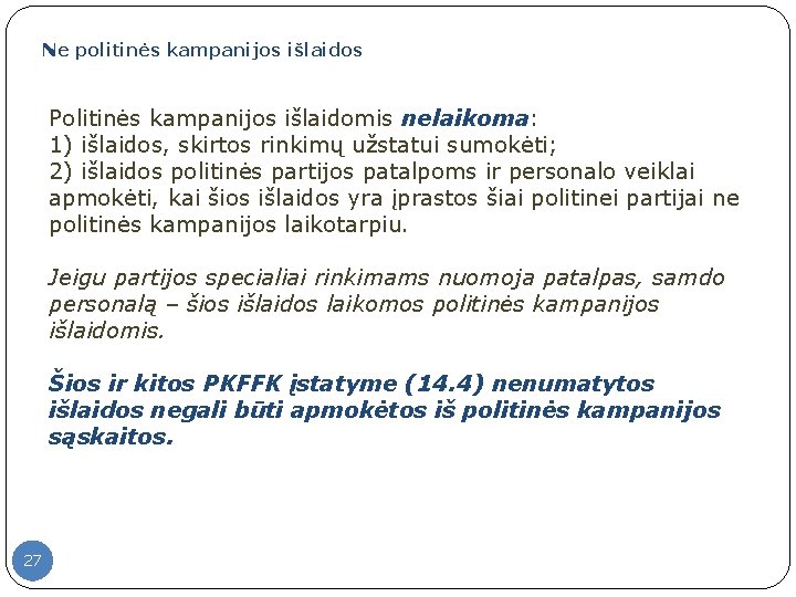 Ne politinės kampanijos išlaidos Politinės kampanijos išlaidomis nelaikoma: 1) išlaidos, skirtos rinkimų užstatui sumokėti;