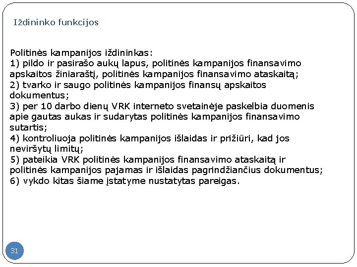 Iždininko funkcijos Politinės kampanijos iždininkas: 1) pildo ir pasirašo aukų lapus, politinės kampanijos finansavimo