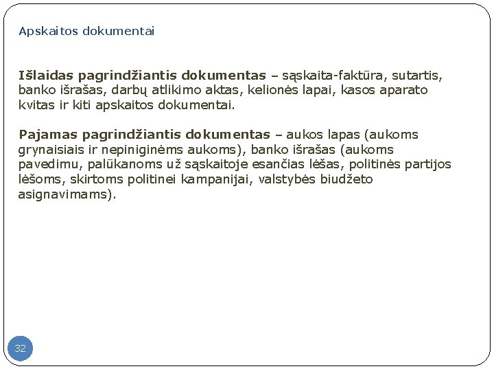 Apskaitos dokumentai Išlaidas pagrindžiantis dokumentas – sąskaita-faktūra, sutartis, banko išrašas, darbų atlikimo aktas, kelionės