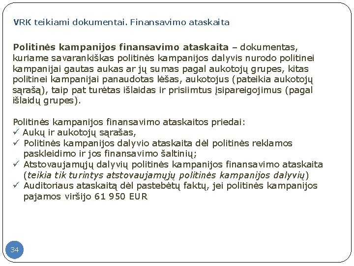 VRK teikiami dokumentai. Finansavimo ataskaita Politinės kampanijos finansavimo ataskaita – dokumentas, kuriame savarankiškas politinės