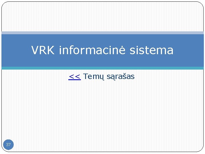 VRK informacinė sistema << Temų sąrašas 37 