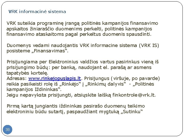 VRK informacinė sistema VRK suteikia programinę įrangą politinės kampanijos finansavimo apskaitos žiniaraščio duomenims perkelti,
