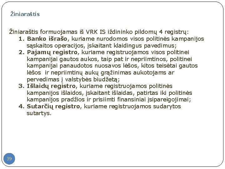 Žiniaraštis formuojamas iš VRK IS iždininko pildomų 4 registrų: 1. Banko išrašo, kuriame nurodomos