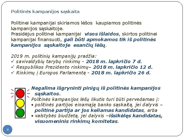 Politinės kampanijos sąskaita Politinei kampanijai skiriamos lėšos kaupiamos politinės kampanijos sąskaitoje. Prasidėjus politinei kampanijai