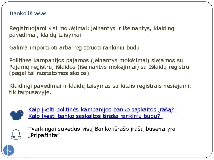 Banko išrašas Registruojami visi mokėjimai: įeinantys ir išeinantys, klaidingi pavedimai, klaidų taisymai Galima importuoti