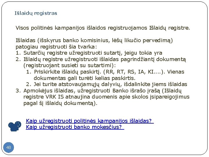 Išlaidų registras Visos politinės kampanijos išlaidos registruojamos Išlaidų registre. Išlaidas (išskyrus banko komisinius, lėšų