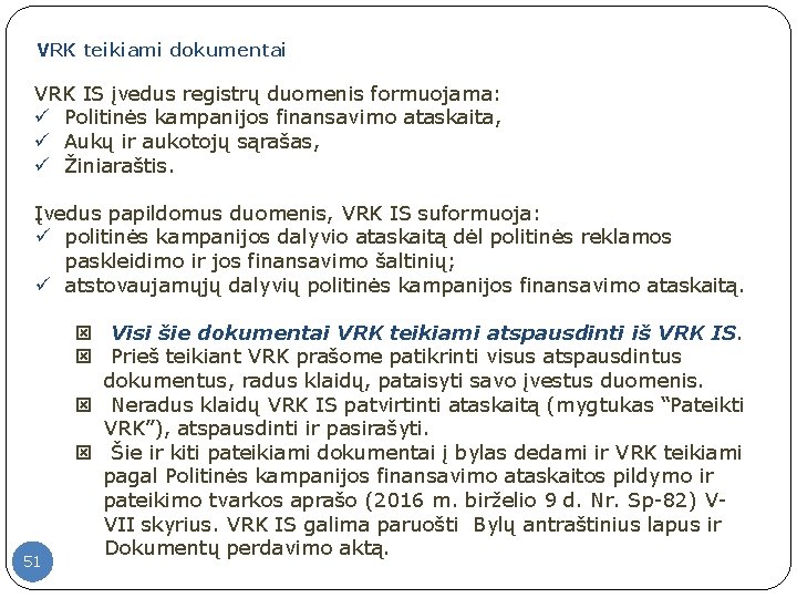 VRK teikiami dokumentai VRK IS įvedus registrų duomenis formuojama: ü Politinės kampanijos finansavimo ataskaita,