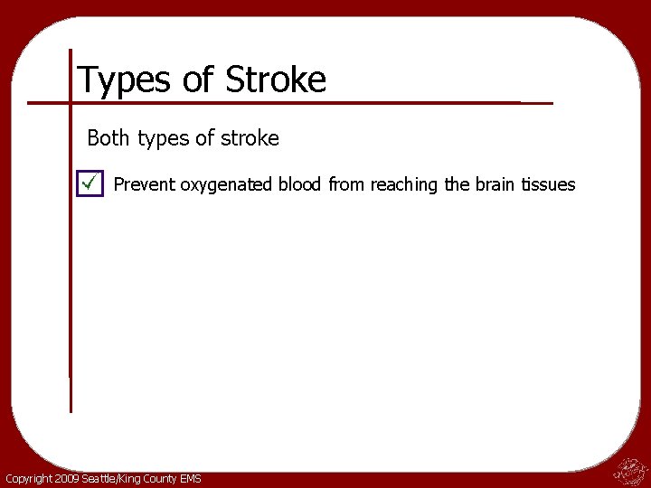 Types of Stroke Both types of stroke Prevent oxygenated blood from reaching the brain