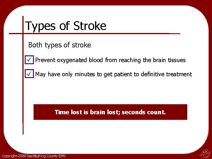 Types of Stroke Both types of stroke Prevent oxygenated blood from reaching the brain