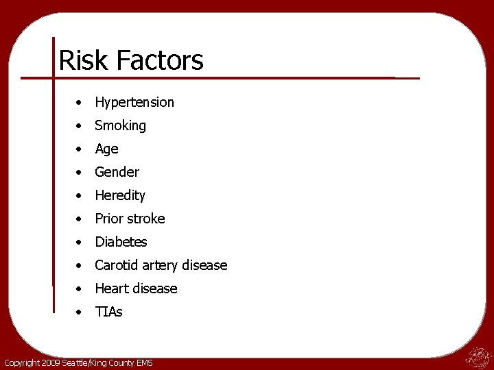 Risk Factors • Hypertension • Smoking • Age • Gender • Heredity • Prior