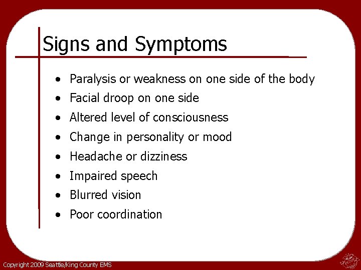 Signs and Symptoms • Paralysis or weakness on one side of the body •