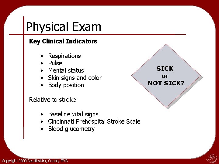 Physical Exam Key Clinical Indicators • • • Respirations Pulse Mental status Skin signs