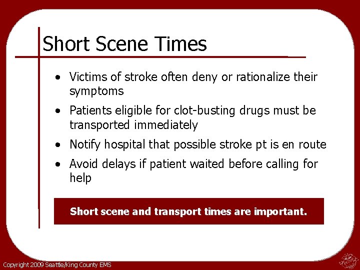 Short Scene Times • Victims of stroke often deny or rationalize their symptoms •