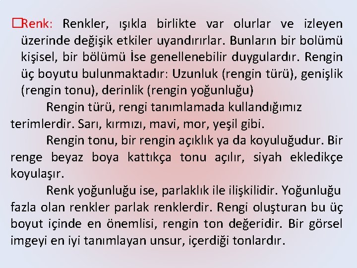 �Renk: Renkler, ışıkla birlikte var olurlar ve izleyen üzerinde değişik etkiler uyandırırlar. Bunların bir