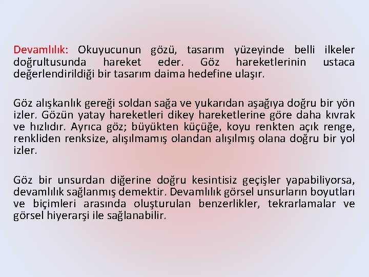 Devamlılık: Okuyucunun gözü, tasarım yüzeyinde belli ilkeler doğrultusunda hareket eder. Göz hareketlerinin ustaca değerlendirildiği