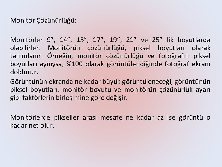 Monitör Çözünürlüğü: Monitörler 9”, 14”, 15”, 17”, 19”, 21” ve 25” lik boyutlarda olabilirler.