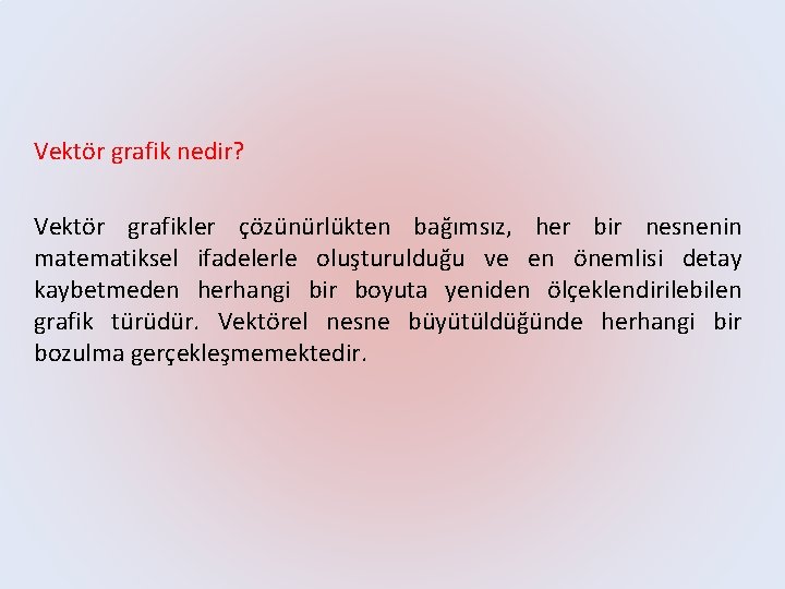 Vektör grafik nedir? Vektör grafikler çözünürlükten bağımsız, her bir nesnenin matematiksel ifadelerle oluşturulduğu ve