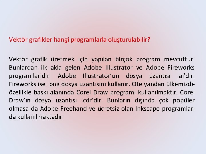 Vektör grafikler hangi programlarla oluşturulabilir? Vektör grafik üretmek için yapılan birçok program mevcuttur. Bunlardan