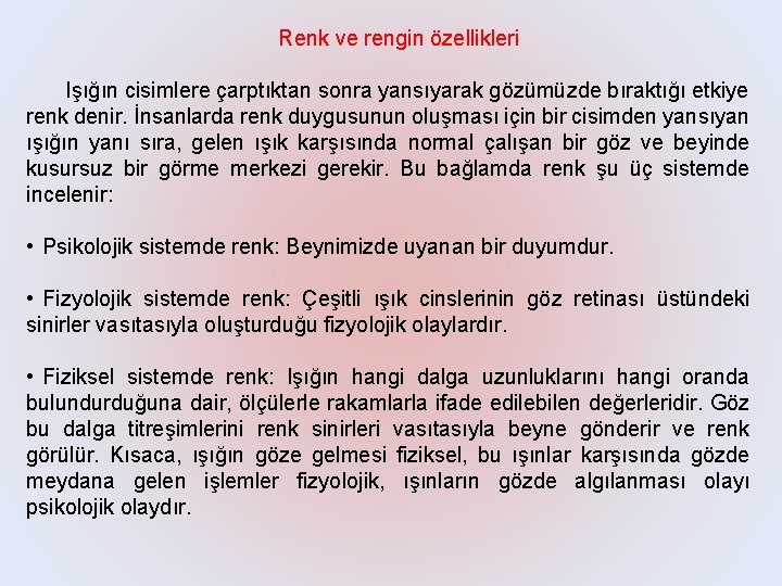 Renk ve rengin özellikleri Işığın cisimlere çarptıktan sonra yansıyarak gözümüzde bıraktığı etkiye renk denir.