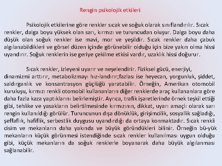 Rengin psikolojik etkileri Psikolojik etkilerine göre renkler sıcak ve soğuk olarak sınıflandırılır. Sıcak renkler,