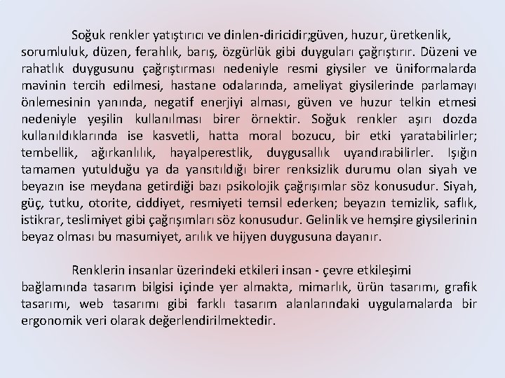 Soğuk renkler yatıştırıcı ve dinlen diricidir; güven, huzur, üretkenlik, sorumluluk, düzen, ferahlık, barış, özgürlük