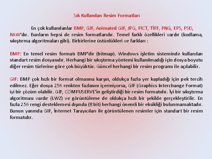 Sık Kullanılan Resim Formatları En çok kullanılanlar BMP, GIF, Animated GIF, JPG, PICT, TİFF,