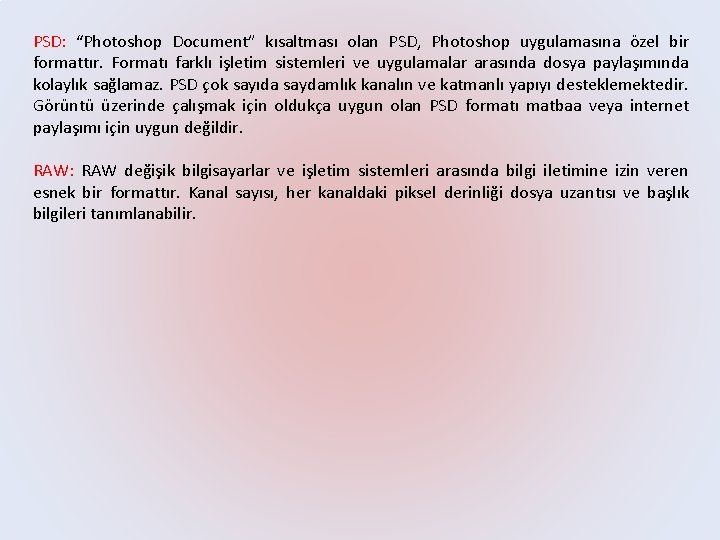 PSD: “Photoshop Document” kısaltması olan PSD, Photoshop uygulamasına özel bir formattır. Formatı farklı işletim