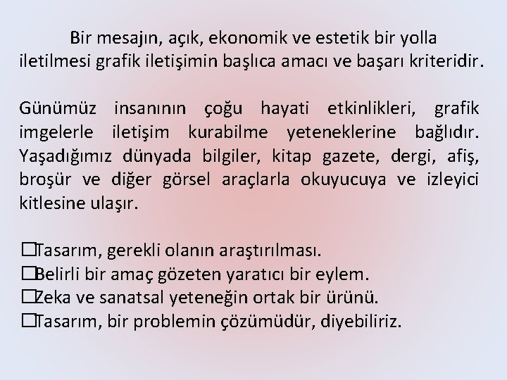 Bir mesajın, açık, ekonomik ve estetik bir yolla iletilmesi grafik iletişimin başlıca amacı ve