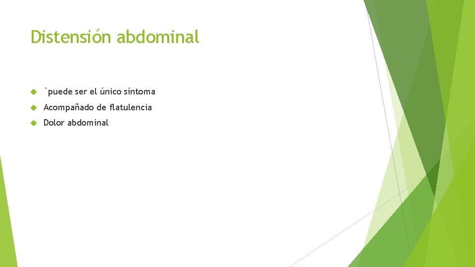 Distensión abdominal `puede ser el único síntoma Acompañado de flatulencia Dolor abdominal 