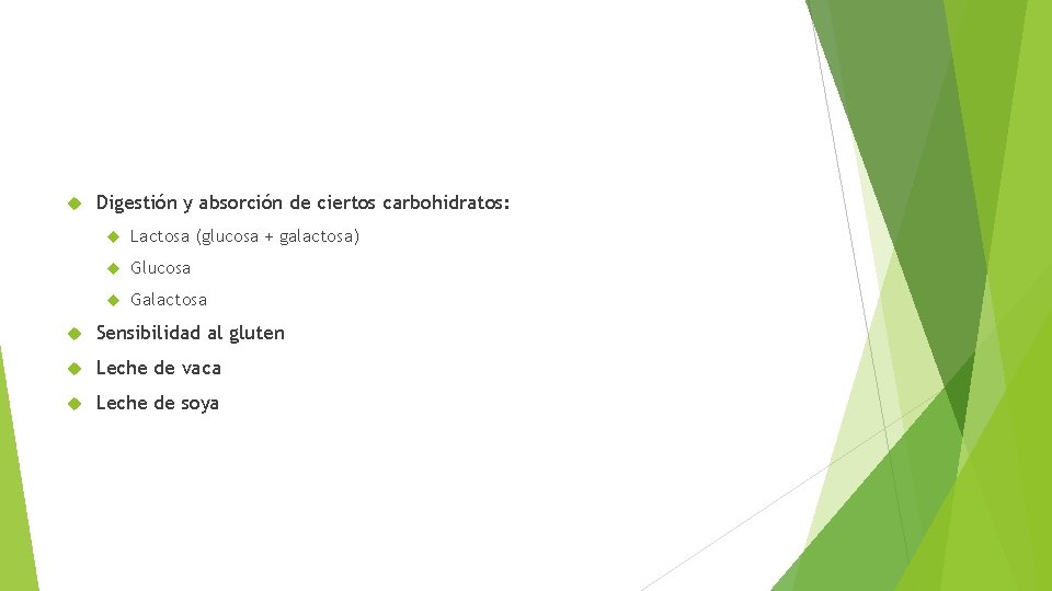  Digestión y absorción de ciertos carbohidratos: Lactosa (glucosa + galactosa) Glucosa Galactosa Sensibilidad