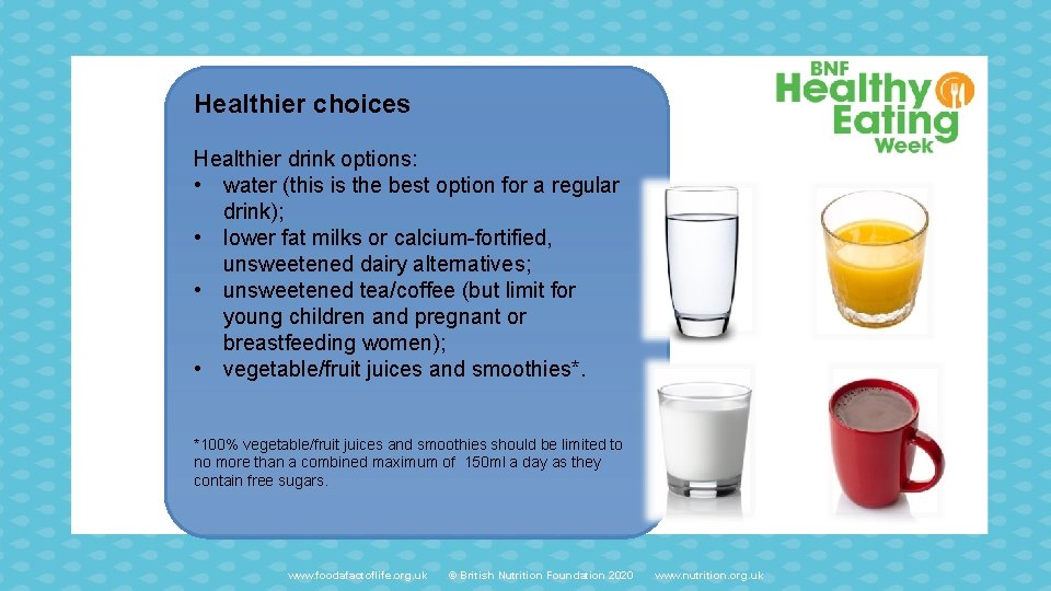 Healthier choices Healthier drink options: • water (this is the best option for a