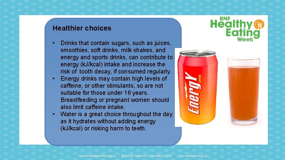 Healthier choices • Drinks that contain sugars, such as juices, smoothies, soft drinks, milk