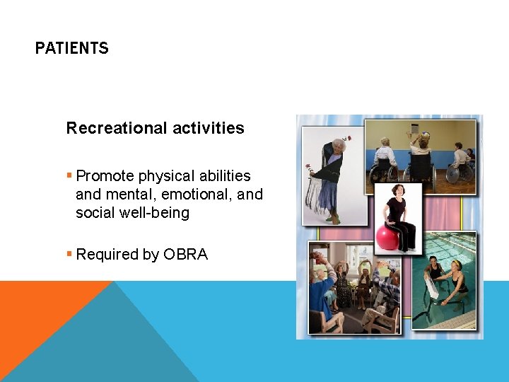 PATIENTS Recreational activities § Promote physical abilities and mental, emotional, and social well-being §