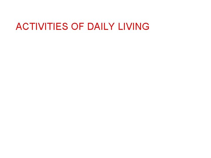 ACTIVITIES OF DAILY LIVING 