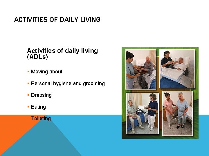 ACTIVITIES OF DAILY LIVING Activities of daily living (ADLs) § Moving about § Personal