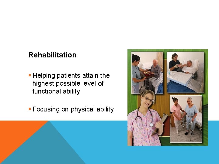 Rehabilitation § Helping patients attain the highest possible level of functional ability § Focusing