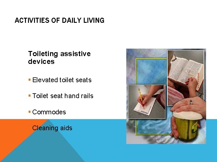ACTIVITIES OF DAILY LIVING Toileting assistive devices § Elevated toilet seats § Toilet seat