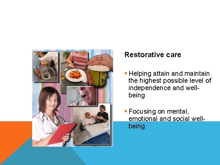 Restorative care § Helping attain and maintain the highest possible level of independence and