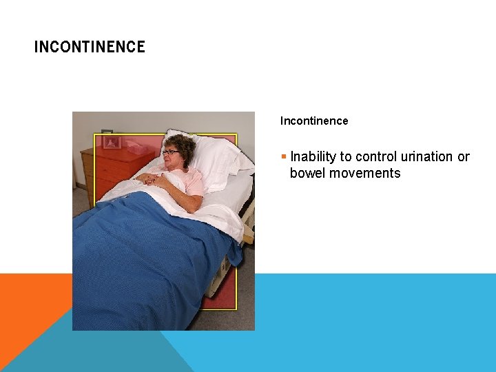 INCONTINENCE Incontinence § Inability to control urination or bowel movements 