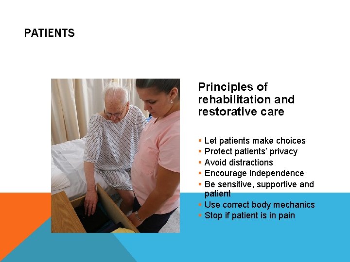 PATIENTS Principles of rehabilitation and restorative care § Let patients make choices § Protect