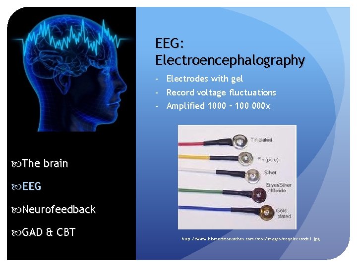 EEG: Electroencephalography - Electrodes with gel - Record voltage fluctuations - Amplified 1000 –