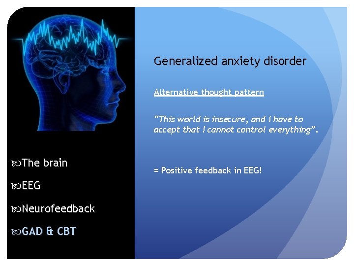 Generalized anxiety disorder Alternative thought pattern ”This world is insecure, and I have to