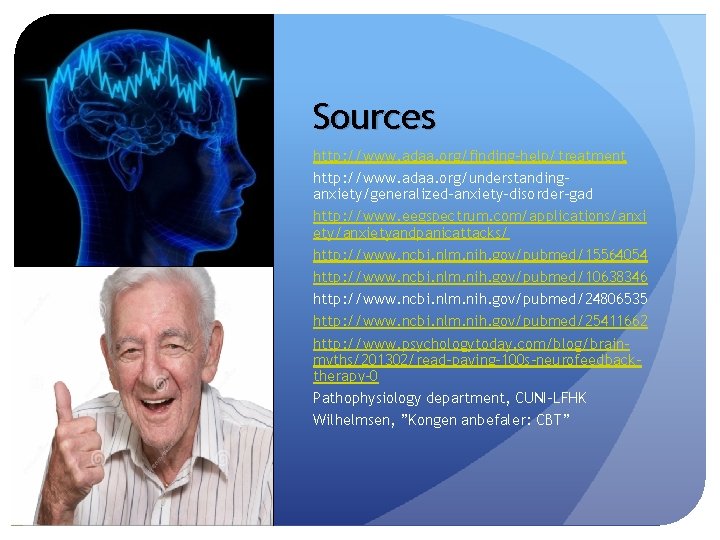 Sources http: //www. adaa. org/finding-help/treatment http: //www. adaa. org/understandinganxiety/generalized-anxiety-disorder-gad http: //www. eegspectrum. com/applications/anxi ety/anxietyandpanicattacks/