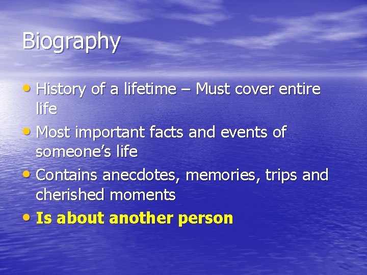 Biography • History of a lifetime – Must cover entire life • Most important